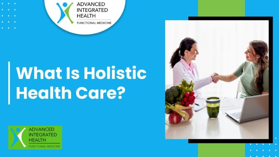 What Is Holistic Health Care? Why Does It Matter?