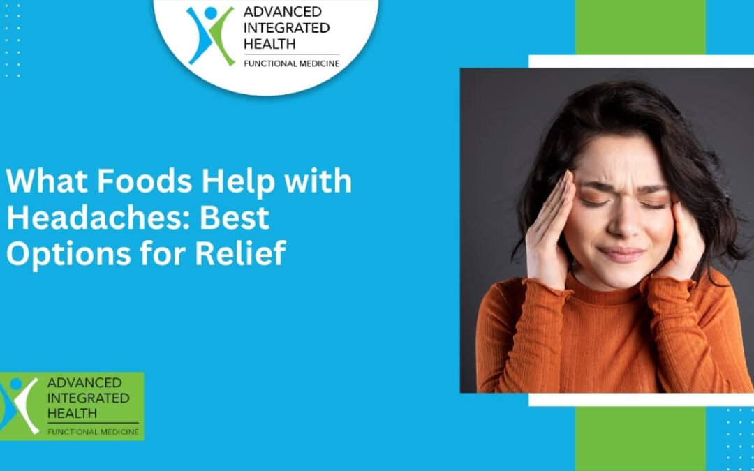 What Foods Help with Headaches: Best Options for Relief