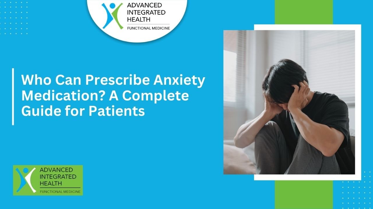 Who Can Prescribe Anxiety Medication A Complete Guide for Patients